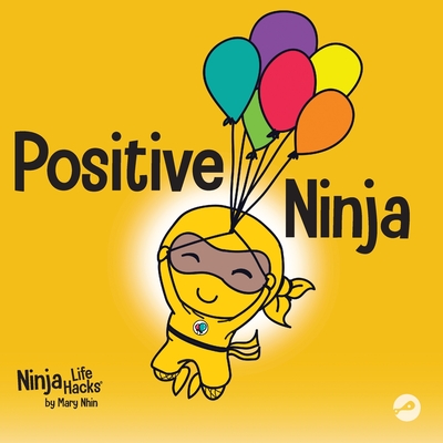 Positive Ninja: A Children's Book About Mindfulness and Managing Negative Emotions and Feelings - Mary Nhin