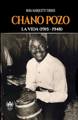 Chano Pozo: La vida (1915-1948) - Rosa Marquetti Torres