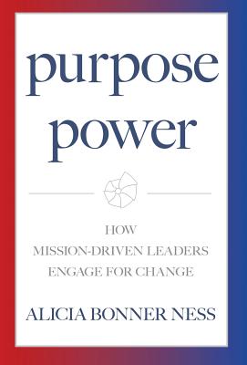 Coperta cărții 'Purpose Power: How Mission-Driven Leaders Engage for Change - Alicia Bonner Ness'