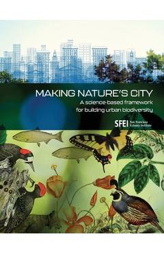 Coperta cărții 'Making Nature's City: A science-based framework for building urban biodiversity - San Francisco Estuary Institute'