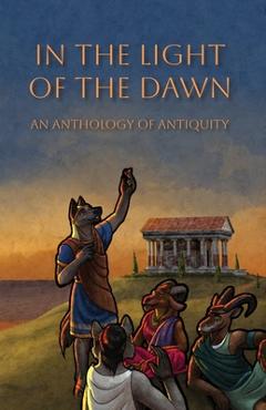 Poza produsului In the Light of the Dawn: An Anthology of Antiquity - The Furry Historical Fiction Society