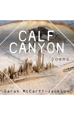 Coperta cărții 'Calf Canyon: Poems - Sarah Mccartt-jackson'
