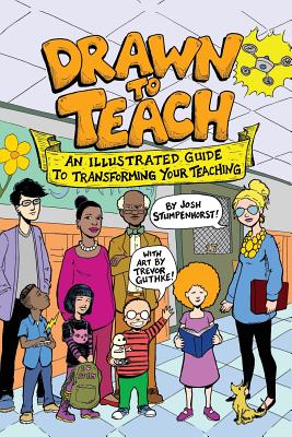 Drawn to Teach: An Illustrated Guide to Transforming Your Teaching - Josh Stumpenhorst