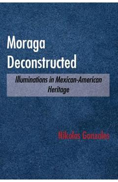 Coperta cărții 'Moraga Deconstructed: Illuminations in Mexican-American Heritage - Nikolas Gonzales'