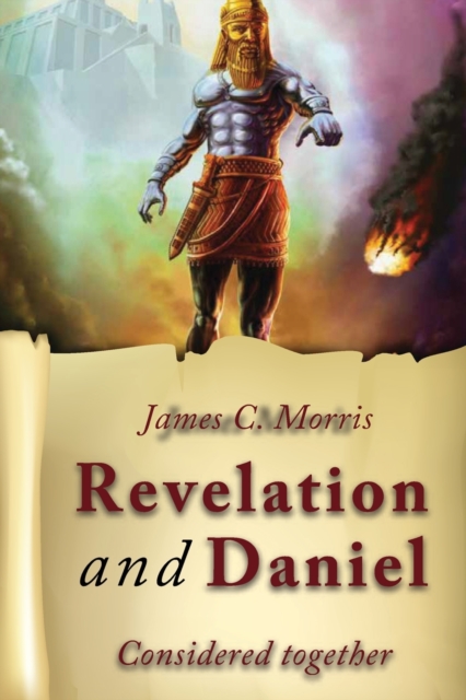 Revelation And Daniel Considered Together - James C. Morris