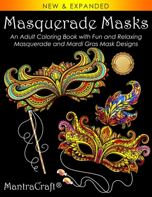 Coperta cărții 'Masquerade Masks: An Adult Coloring Book with Fun and Relaxing Masquerade and Mardi Gras Mask Designs - Mantracraft'