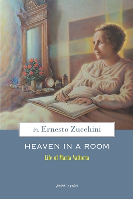 Heaven in a Room: The life of Maria Valtorta - Catherine Loft