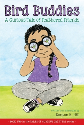Bird Buddies: A Curious Tale of Feathered Friends - Kenton R. Hill