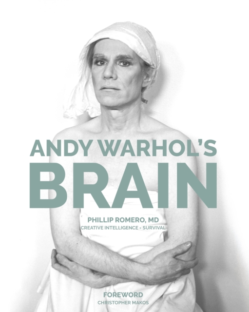 Andy Warhol's Brain: Creative Intelligence for Survival - Phillip Romero