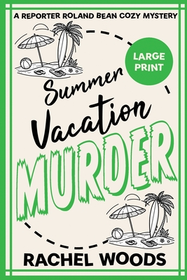 Summer Vacation Murder: Large Print Edition - Rachel Woods