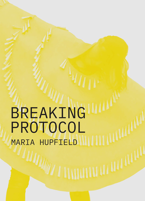 Breaking Protocol - Maria Hupfield