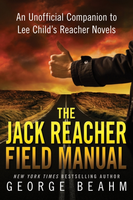 The Jack Reacher Field Manual: An Unofficial Companion to Lee Child's Reacher Novels - George Beahm