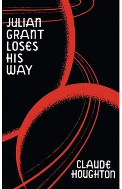 Coperta cărții 'Julian Grant Loses His Way (Valancourt 20th Century Classics) - Claude Houghton'