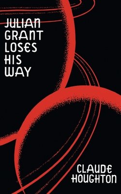 Coperta cărții 'Julian Grant Loses His Way (Valancourt 20th Century Classics) - Claude Houghton'