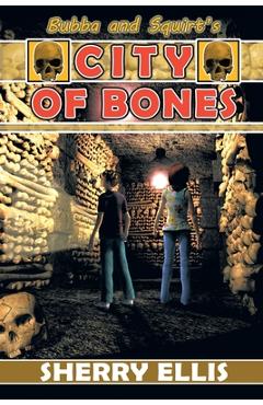 Coperta cărții 'Bubba and Squirt's City of Bones - Sherry Ellis'