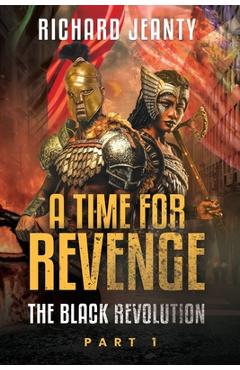 Coperta cărții 'A Time For Revenge: The Black Revolution - Richard Jeanty'
