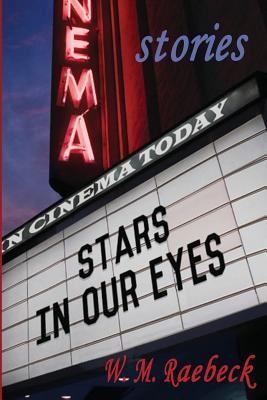 Stars in Our Eyes: - True Stories - W. M. Raebeck