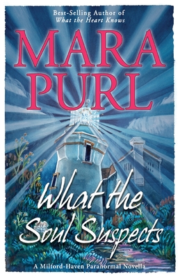 What the Soul Suspects: Milford-Haven Paranormal Novella - Mara Purl