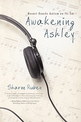 Awakening Ashley: Mozart Knocks Autism on Its Ear - Sharon Ruben
