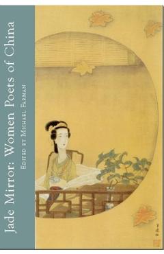 Coperta cărții 'Jade Mirror: Women Poets of China - Michael Farman'