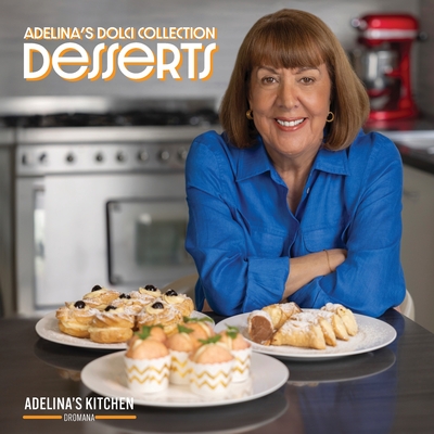 Adelina's Dolci Collection - Desserts: Desserts - Adelina Pulford