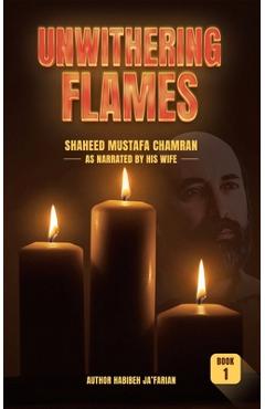 Coperta cărții 'Unwithering Flames Book 1- Shaheed Mustafa Chamran - Habibeh Ja'farian'