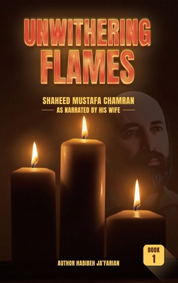 Coperta cărții 'Unwithering Flames Book 1- Shaheed Mustafa Chamran - Habibeh Ja'farian'