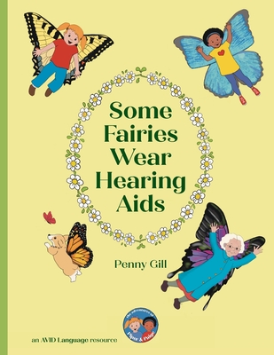 Some Fairies Wear Hearing Aids: a magical story for children with hearing aids or cochlear implants, their friends, classmates and families - Penny Gill