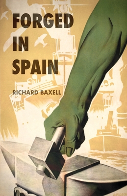 Forged in Spain - Richard Baxell