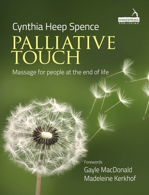 Palliative Touch: Massage for People at the End of Life - Cindy Spence