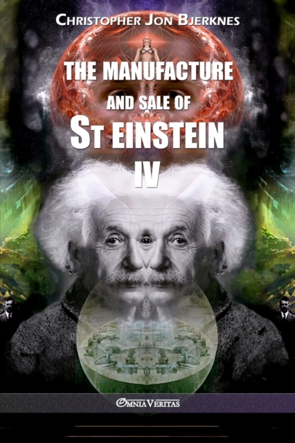 The manufacture and sale of St Einstein - IV - Christopher Jon Bjerknes