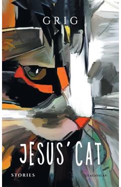 Coperta cărții 'Jesus' Cat: Stories - Grigor Shashikyan (aka Grig)'