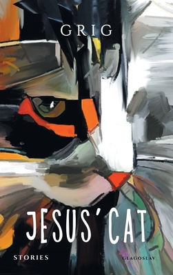 Jesus' Cat: Stories - Grigor Shashikyan (aka Grig)