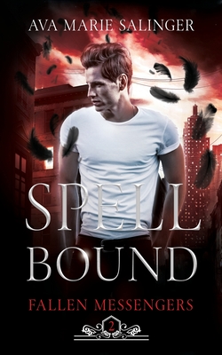 Spellbound (Fallen Messengers Book 2) - Ava Marie Salinger