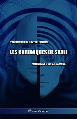 Coperta cărții 'Les chroniques de Svali - S'affranchir du contrôle mental: Témoignage d'une ex-illuminati - Svali'