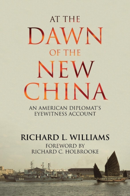 At the Dawn of the New China: An American Diplomat's Eyewitness Account - Richard L. Williams