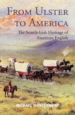 Coperta cărții 'From Ulster to America: The Scotch-Irish Heritage of American English - Michael Montgomery'