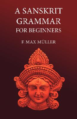 A Sanskrit Grammar for Beginners - F. M. Müller