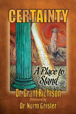 Certainty: A Place to Stand. Critique of the Emergent Church of Postevangelicals - Grant C. Richison