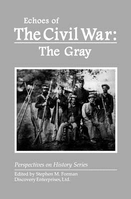 Echoes of the Civil War: The Gray - Stephen M. Forman