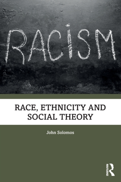 Race, Ethnicity and Social Theory - John Solomos