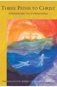 Poza produsului Three Paths to Christ: Experiencing the Supersensible (Cw 143) - Rudolf Steiner