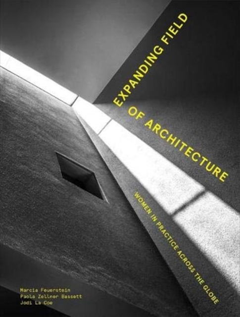 Expanding Field of Architecture: Women in Practice Across the Globe - Marcia Feuerstein