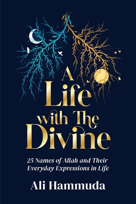 A Life with the Divine: 25 Names of Allah and Their Everyday Expressions in Life - Ali Hammuda