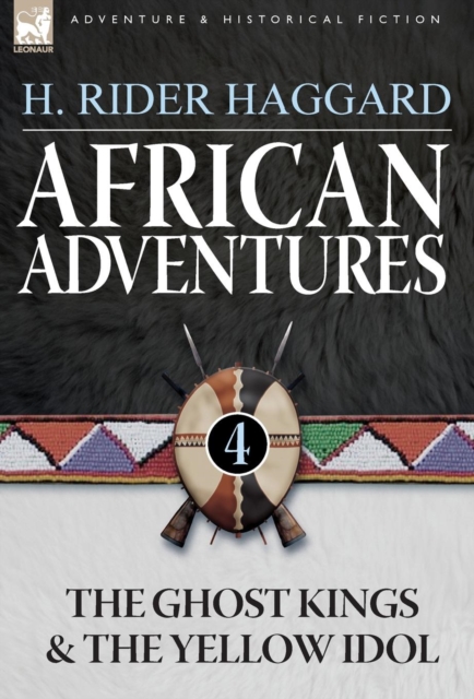 African Adventures: 4-The Ghost Kings & the Yellow Idol - H. Rider Haggard