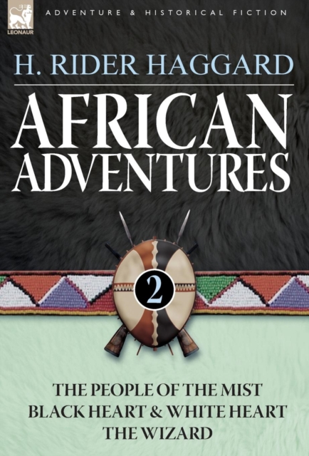 African Adventures: 2-The People of the Mist, Black Heart and White Heart & the Wizard - H. Rider Haggard