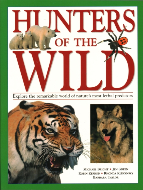 Hunters of the Wild: Explore the Remarkable World of Nature's Most Lethal Predators - Michael Bright