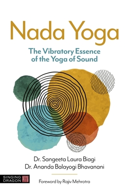 NADA Yoga: The Vibratory Essence of the Yoga of Sound - Sangeeta Laura Biagi