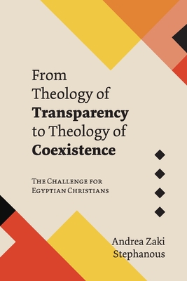 From Theology of Transparency to Theology of Coexistence: The Challenge for Egyptian Christians - Andrea Zaki Stephanous
