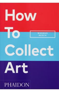 How to Collect Art - Magnus Resch